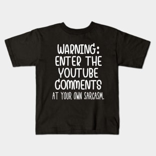 Caution: Enter the Youtube comments at your own sarcasm. Kids T-Shirt